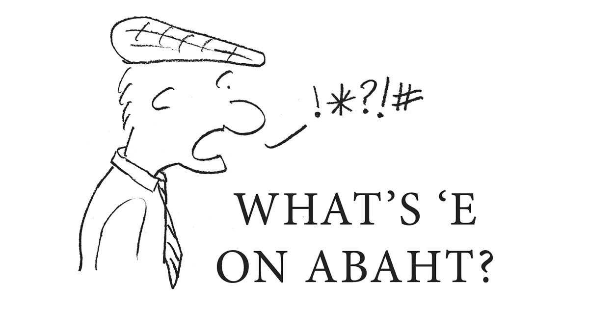 What's 'E on abaht?
