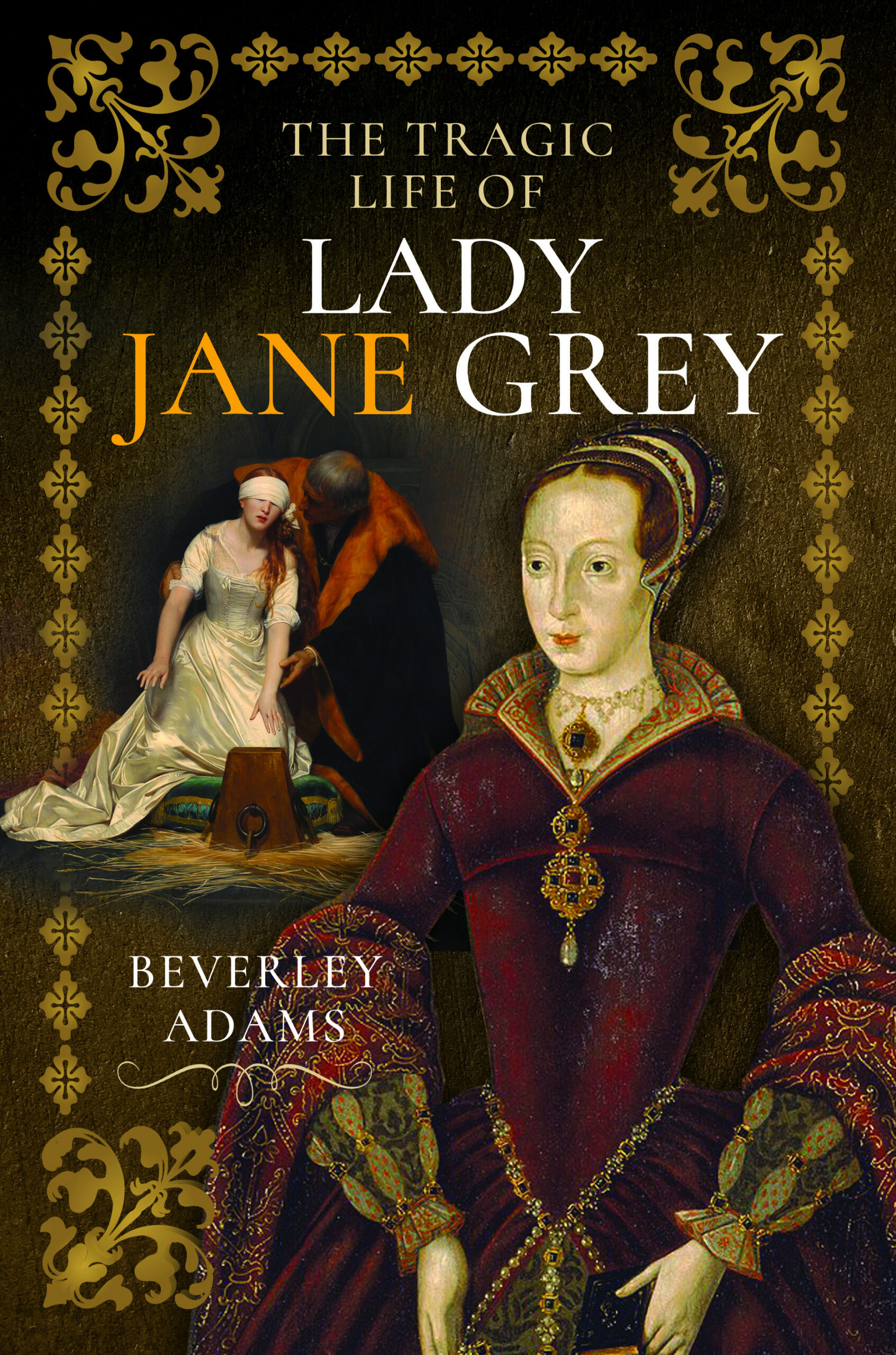 THE TRAGIC LIFE OF LADY JANE GREY  BY BEVERLEY ADAMS 