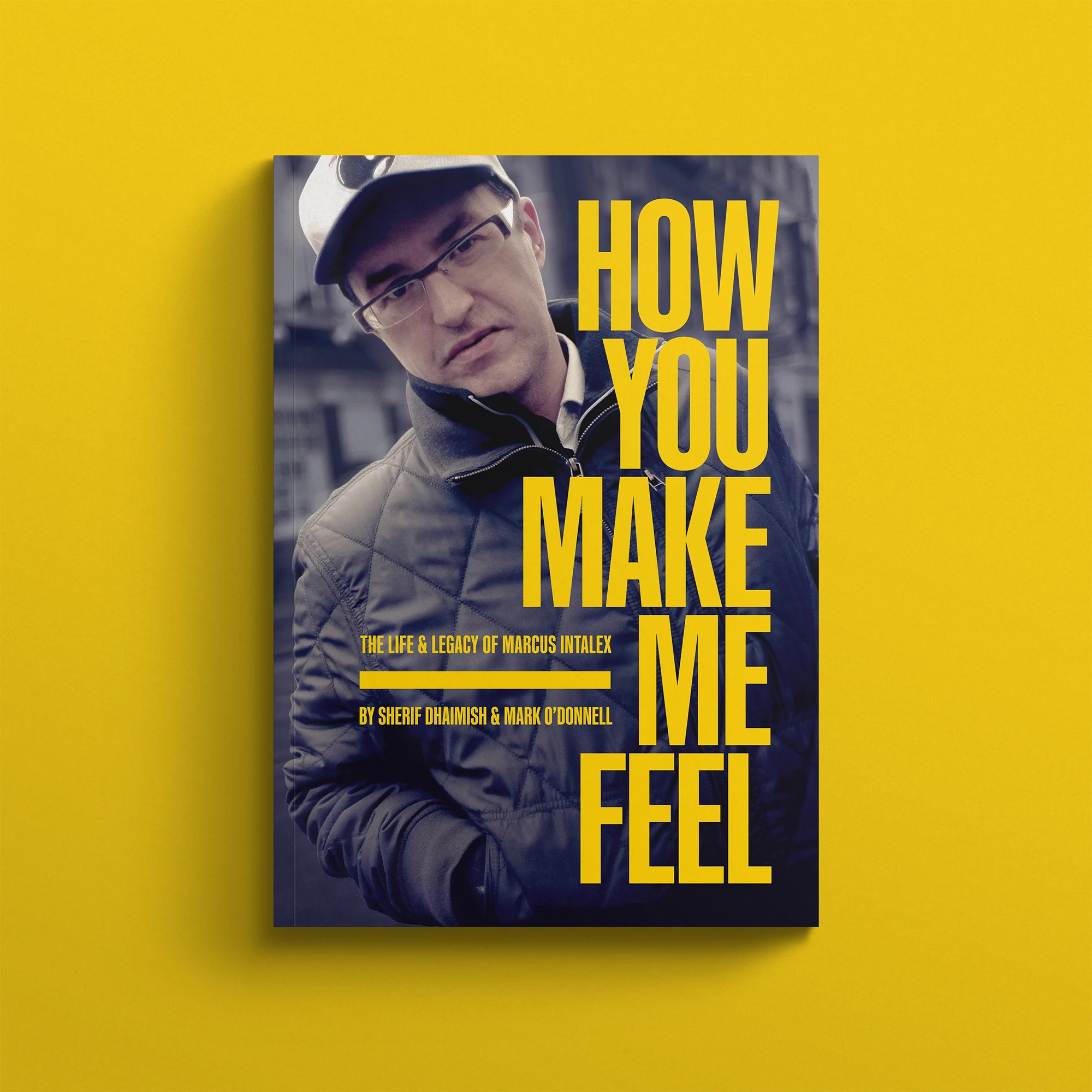 HOW YOU MAKE ME FEEL: THE LIFE & LEGACY OF MARCUS INTALEX BY SHERIF DHAIMISH AND MARK O'DONNELL 